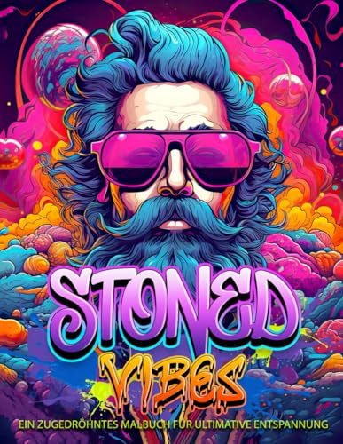 Stoned Vibes - Das Kiffer Malbuch: EIN ZUGEDRÖHNTES MALBUCH FÜR ULTIMATIVE ENTSPANNUNG