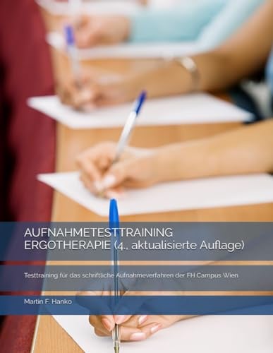 AUFNAHMETESTTRAINING ERGOTHERAPIE (4., aktualisierte Auflage): Testtraining für das schriftliche Aufnahmeverfahren der FH Campus Wien