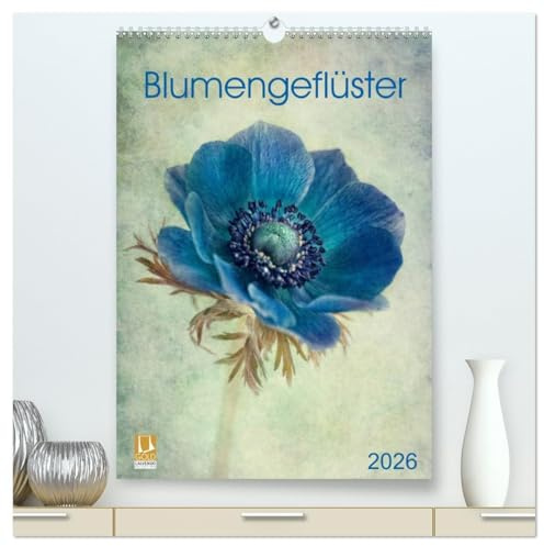 Blumengeflüster (hochwertiger Premium Wandkalender 2026 DIN A2 hoch), Kunstdruck in Hochglanz: Florale Solisten in romantischer Art und Weise präsentiert (CALVENDO Natur)