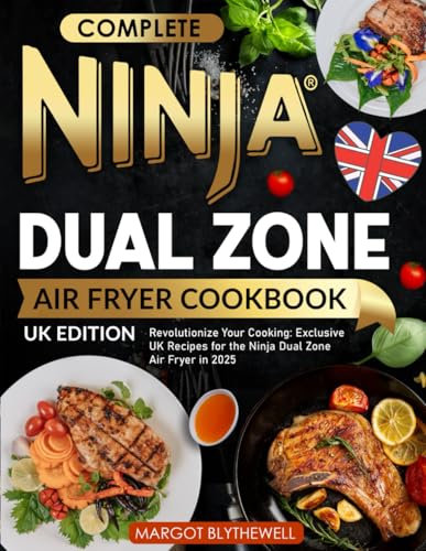 Complete Ninja Dual Zone Air Fryer Cookbook UK Edition: Revolutionize Your Cooking: Exclusive UK Recipes for the Ninja Dual Zone Air Fryer in 2025