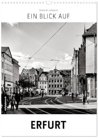 Ein Blick auf Erfurt (Wandkalender 2026 DIN A3 hoch), CALVENDO Monatskalender: Ein ungewohnter Blick in harten Schwarz-Weiß-Bildern auf Erfurt (CALVENDO Orte)