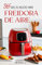 Recetas para Freidora de Aire: 365 Días de Recetas Fáciles y Saludables para Cocinar con Freidora Sin Aceite