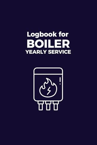 Logbook for Boiler Yearly Service: A Logbook for Recording the Service for Your Property's Boiler. Boiler Service Book to Record Who Serviced the Boiler and All Maintenance Details.