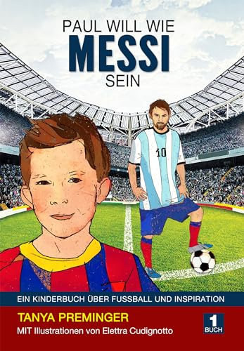 Paul will wie Messi sein: Ein Kinderbuch über Fussball und Inspiration
