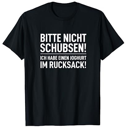 Bitte nicht schubsen ich habe einen Joghurt im Rucksack T-Shirt
