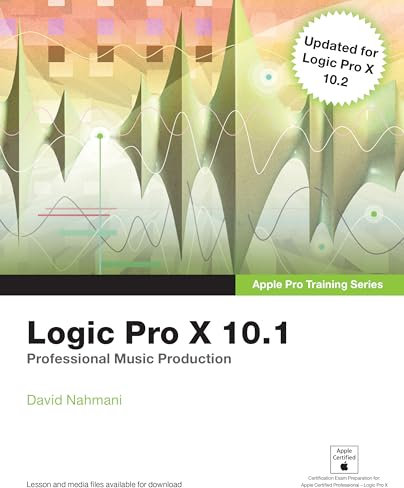Logic Pro X 10.1: Apple Pro Training Series: Professional Music Production
