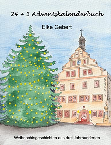 24 + 2 Adventskalenderbuch: Weihnachtsgeschichten aus drei Jahrhunderten