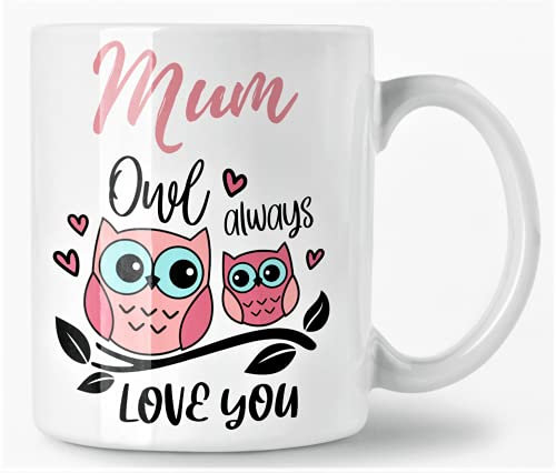 Mum I Will Always Love You, Cute Owl Design Birthday Coffee Mug