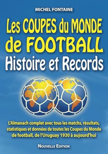 Les COUPES du MONDE de FOOTBALL Histoire et Records.: Le livre d'Or de la Coupe du monde.