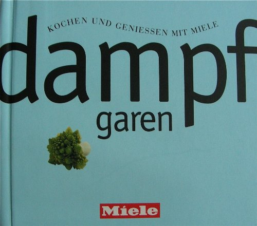 Dampfgaren: Kochen und geniessen mit Miele