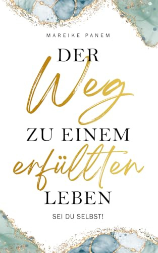 Der Weg zu einem erfüllten Leben – sei du selbst