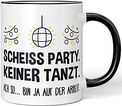 JUNIWORDS Tasse, Scheiß Party. Keiner Tanzt. ACH so, Bin ja auf der Arbeit, Wähle Farbe, Schwarz