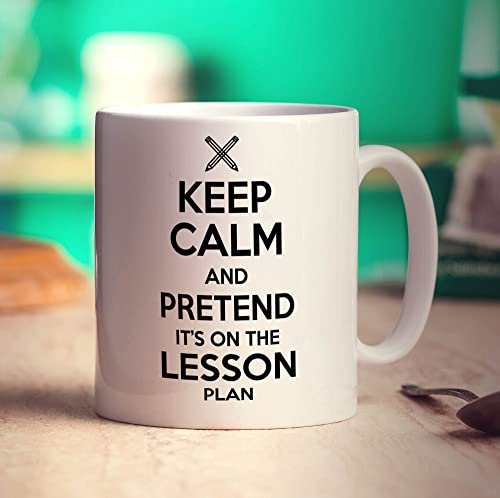 Keep Calm and Pretend It's On The Lesson Plan Mug - 11oz Ceramic Cup