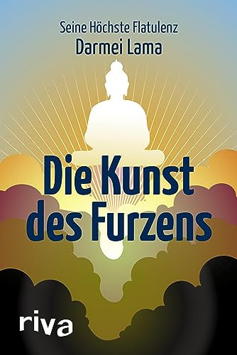 Die Kunst des Furzens: Verfasst von seiner Höchsten Flatulenz, dem Darmei Lama