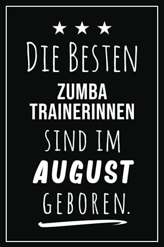 Die besten Zumba Trainerinnen sind im August geboren: Notizbuch A5 I Dotted I 160 Seiten I Tolles Geschenk für Kollegen, Familie & Freunde