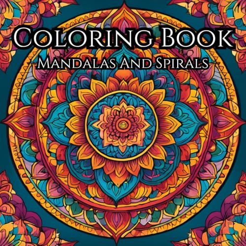 Mandala Adult Coloring Book: Mandalas And Spirals: For Stress Relief And Relaxation
