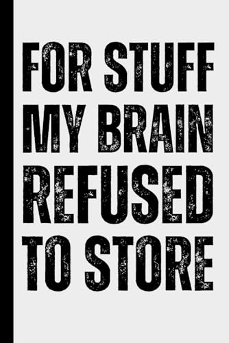 For Stuff My Brain Refused to Store: A Humorous and Funny Notebook for Forgetful People – Minimalist College Ruled Journal for Notes, To-Dos and ... Coworkers and Anyone Who Forgets Everything