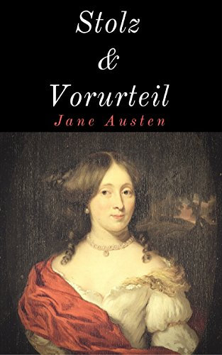 Stolz und Vorurteil: Vollständige deutsche Ausgabe mit neuer Rechtschreibung