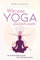 Wie uns Yoga glücklich macht: Die heilende Kraft des Yoga in den Alltag integrieren