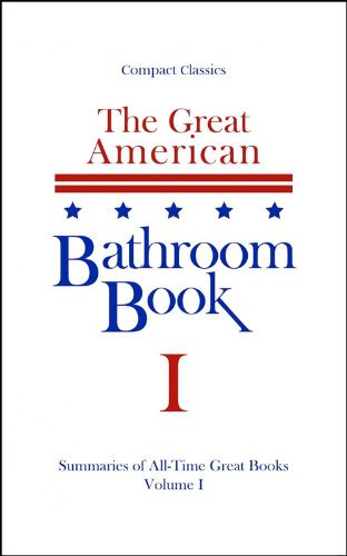 The Great American Bathroom Book, Volume 1: Summaries of All-Time Great Books (English Edition)