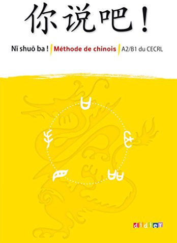 Ni shuo ba ! - Manuel - version téléchargeable epub : Méthode de chinois A2-B1