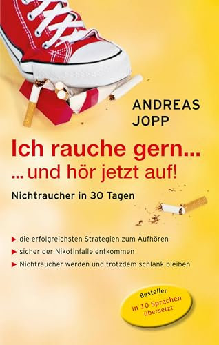 Ich rauche gern….und hör jetzt auf! Die erfolgreichsten Strategien Nichtraucher zu werden. Die neueste Forschung - Wissen das wirklich funktioniert. Aufhören und trotzdem schlank bleiben.