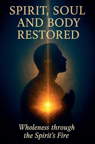 Spirit, Soul, and Body Restored