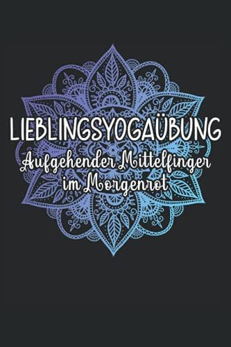 Aufgehender Mittelfinger im Morgenrot Yoga Mandala Meditation Spruch Zen: NOTIZBUCH - Lustig Yoga Trainingsplan Kurs Geschenk, Geschenkidee - A5 (6x9) ... Buch, Sketch, Planer, Geburtstag, Lustig, Süß
