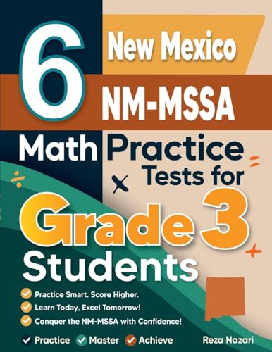 6 New Mexico NM-MSSA Math Practice Tests for Grade 3 Students: A Complete Guide to Building Math Mastery and Excelling on the New Mexico NM-MSSA Test