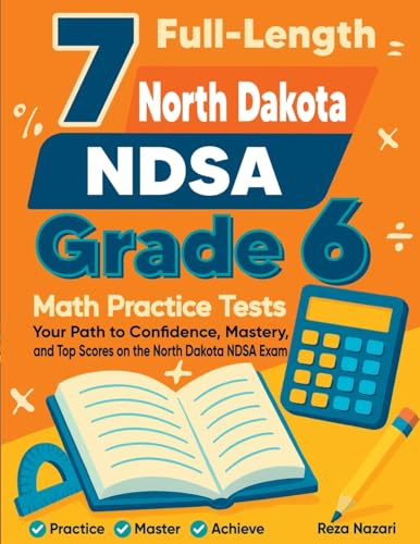 7 Full-Length North Dakota NDSA Grade 6 Math Practice Tests: Your Path to Confidence, Mastery, and Top Scores on the North Dakota NDSA Exam