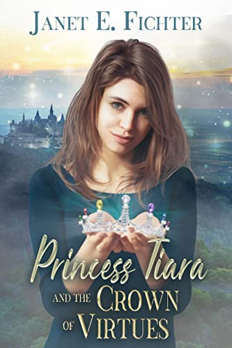 Princess Tiara and the Crown of Virtues: A Teenage Fairy Tale Adventure (English Edition)
