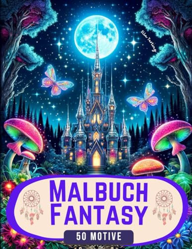 Malbuch Fantasy für Erwachsene: Ein Ausmalbuch mit 50 schönen Motiven: Von magischen Heimen, Feen und mystischen Feenschlössern für Jugendliche & Senioren | Perfektes Geschenk für Entspannung