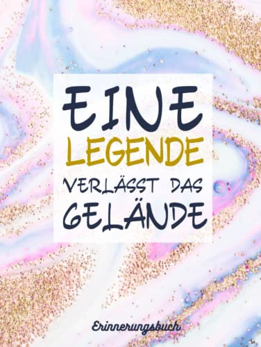 Eine Legende Verlässt Das Gelände Erinnerungsbuch: Abschiedsgeschenk Rente und Ruhestand, Eintragbuch und Gästebuch für Abschiedsfeiern, zum Schreiben...abschiedsfeier arbeit ideen