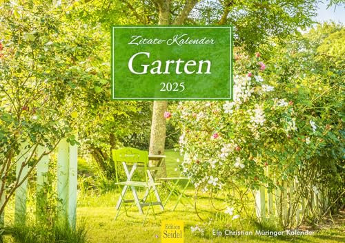 Edition Seidel Premium Kalender Zitate-Kalender Garten 2025 Format DIN A3 Wandkalender Naturkalender Jahreszeiten idyllische Gärten Blumen Pflanzen Lebensweisheiten Sprüche Christian Müringer