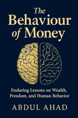 The Behaviour of Money: Enduring Lessons on Wealth, Freedom, and Human Behavior