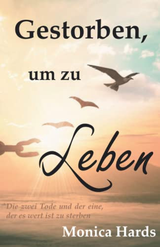 Gestorben, um zu leben: Die zwei Tode und der eine, der es wert ist zu sterben