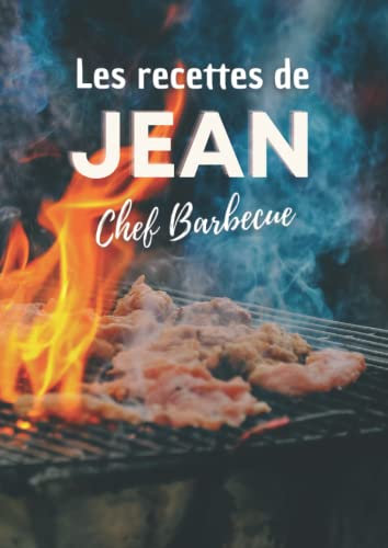 Les recettes de Jean Chef Barbecue: Cahier de recettes de cuisine à remplir. Livre de recettes à personnaliser. Format XL (Livres de recettes de cuisine à personnaliser)