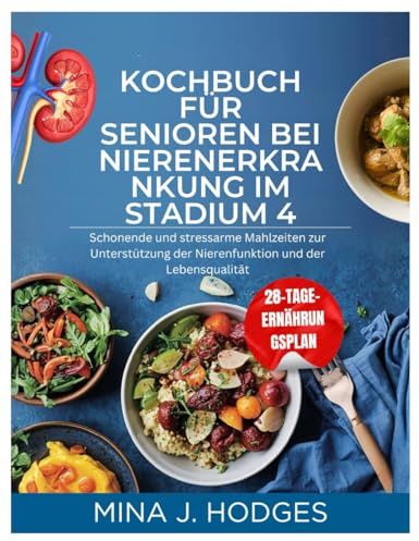 KOCHBUCH FÜR SENIOREN BEI NIERENERKRANKUNG IM STADIUM 4: Schonende und stressarme Mahlzeiten zur Unterstützung der Nierenfunktion und der Lebensqualität (Quick & Delicious Cookbooks)