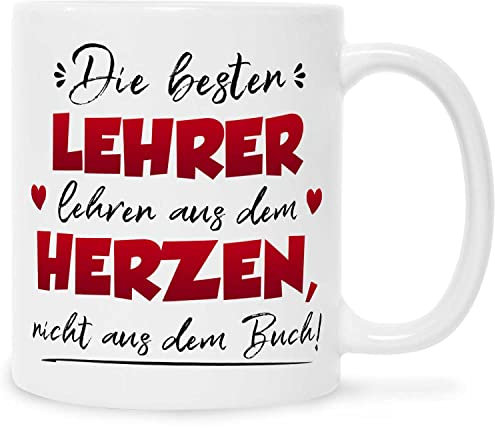 Bedruckte Tasse mit Spruch - Die besten Lehrer lehren aus dem Herzen - Herzliches Geschenk für Lehrer Lehrerin zum Schulabschluss Abitur zum Abschied als Dankeschön - Farbe Weiß