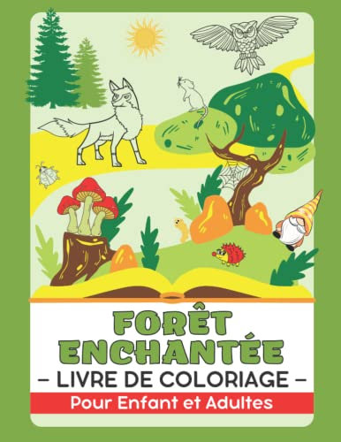 Forêt Enchantée (Animaux Sauvages, Jardins Magiques, Maisons de Fées, Gnomes et Champignons) Livre de Coloriage Pour Enfant et Adultes: Cadeau Mignon pour Anti Stress et Relaxation