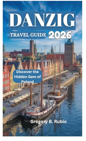 DANZIG TRAVEL GUIDE 2026: Discover the Hidden Gem of Poland