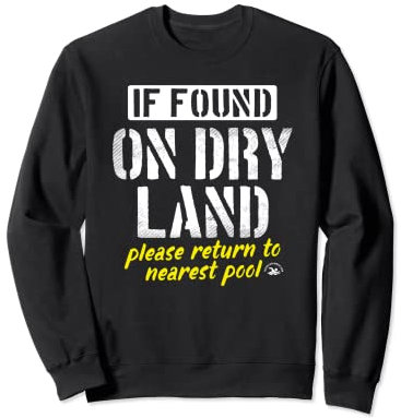 Trouvé sur la terre ferme, veuillez retourner à la piscine Funny Swim Sweatshirt