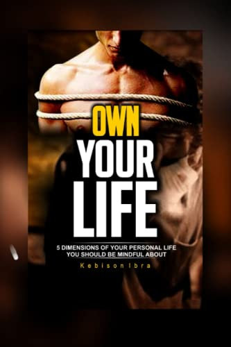 Own Your Life: 5 dimensions of your personal life you should be mindful about (Self-help Books)
