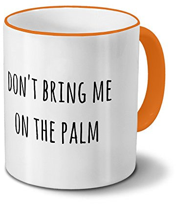 Tasse „Don't Bring me on The Palm“ Spruch - Sprüchetasse, Kaffeebecher, Mug, Becher, Kaffeetasse mit Spruch - Farbe Orange