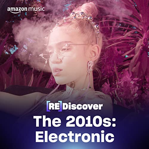 REDISCOVER THE 2010s: Electronic