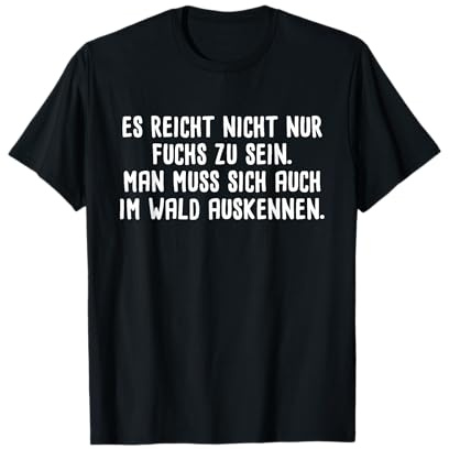 Es Reicht Nicht Nur Fuchs Zu Sein Man Muss Sich T-Shirt