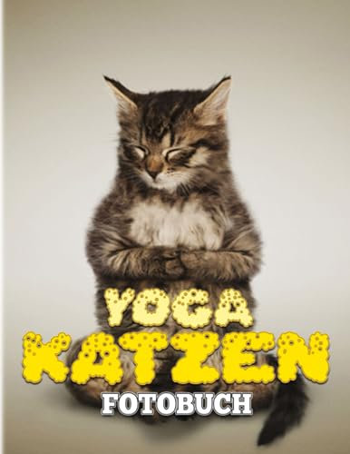 YOGA-KATZEN Fotobuch: Yoga-Katzen und Kätzchen Fotografie für Haustiere | Hochwertige Bilder und über 40 Seiten zur Entspannung