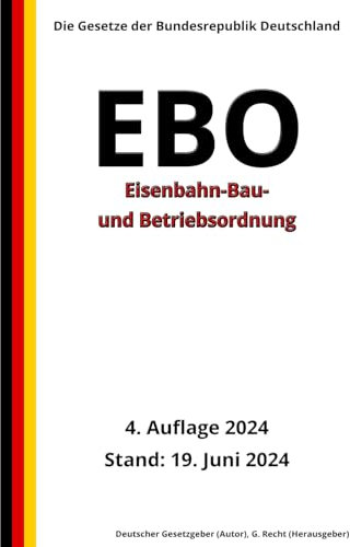 Eisenbahn-Bau- und Betriebsordnung - EBO, 4. Auflage 2024: Die Gesetze der Bundesrepublik Deutschland