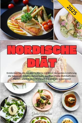 Nordische Diät: Entdecken Sie die nordische Küche mit Einer Gesunden Ernährung, die Saisonale Zutaten Hervorhebt, das Natürliche Wohlbefinden Fördert und die Herz-Kreislauf-Gesundheit Unterstützt