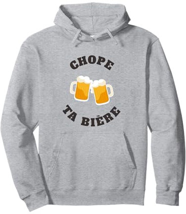 chope ta biere homme femme humour biere drole rigolote Sweat à Capuche